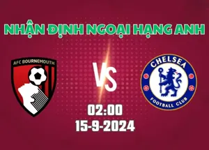 Nhận định bóng đá Bournemouth vs Chelsea 02h00 ngày 15/9/2024